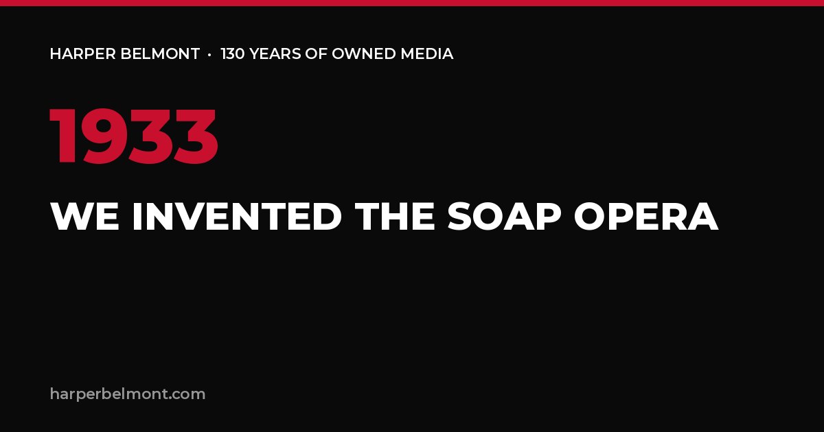 "We Invented the Soap Opera": 130 Years of Brands Making Their Own Media