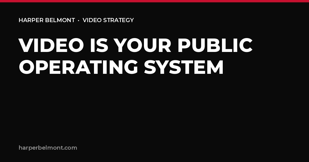 Video as Your Public Operating System: Why Executives Need a Strategic Video Pillar